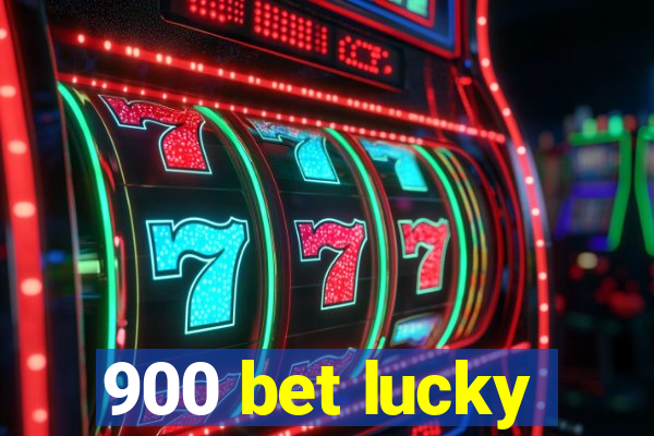 900 bet lucky